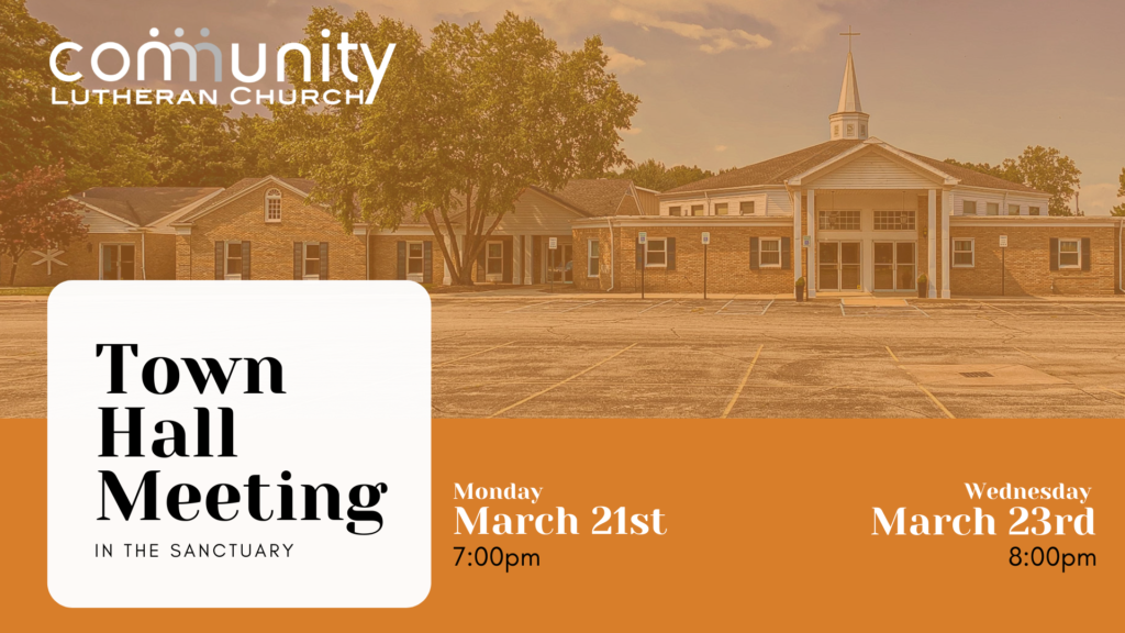 Town Hall Meetings Coming Up - Community Lutheran Church